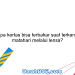 Mengapa kertas bisa terbakar saat terkena sinar matahari melalui lensa?