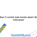 Sebutkan 5 contoh kata benda dalam Bahasa Indonesia!