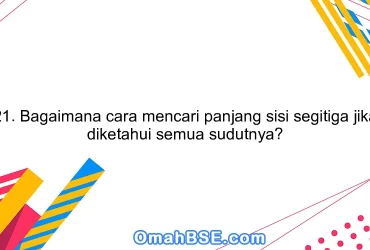 21. Bagaimana cara mencari panjang sisi segitiga jika diketahui semua sudutnya?