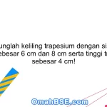 21. Hitunglah keliling trapesium dengan sisi yang sejajar sebesar 6 cm dan 8 cm serta tinggi trapesium sebesar 4 cm!