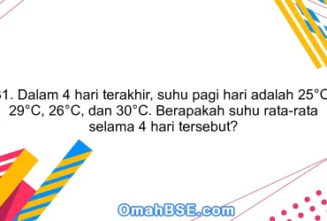 31. Dalam 4 hari terakhir, suhu pagi hari adalah 25°C, 29°C, 26°C, dan 30°C. Berapakah suhu rata-rata selama 4 hari tersebut?