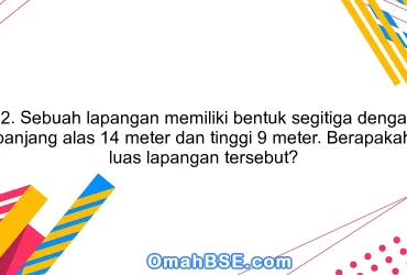 32. Sebuah lapangan memiliki bentuk segitiga dengan panjang alas 14 meter dan tinggi 9 meter. Berapakah luas lapangan tersebut?