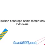 86. Sebutkan beberapa nama teater terkenal di Indonesia.