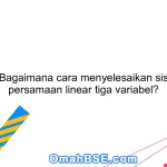 90. Bagaimana cara menyelesaikan sistem persamaan linear tiga variabel?