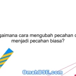 92. Bagaimana cara mengubah pecahan desimal menjadi pecahan biasa?