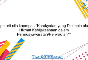 Apa arti sila keempat, "Kerakyatan yang Dipimpin oleh Hikmat Kebijaksanaan dalam Permusyawaratan/Perwakilan"?