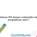 Apa bedanya IPS dengan matematika dan ilmu pengetahuan alam?