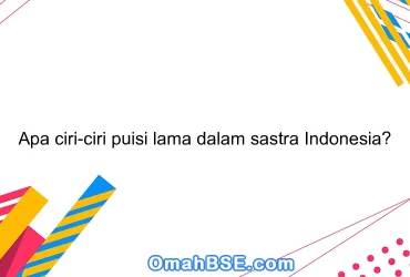 Apa ciri-ciri puisi lama dalam sastra Indonesia?