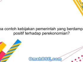 Apa contoh kebijakan pemerintah yang berdampak positif terhadap perekonomian?