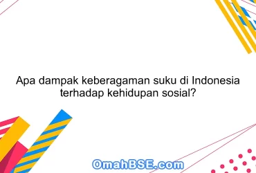 Apa dampak keberagaman suku di Indonesia terhadap kehidupan sosial?