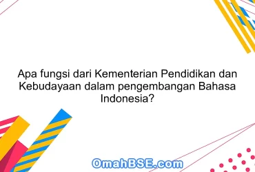 Apa fungsi dari Kementerian Pendidikan dan Kebudayaan dalam pengembangan Bahasa Indonesia?