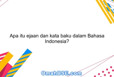 Apa itu ejaan dan kata baku dalam Bahasa Indonesia?