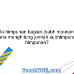 Apa itu himpunan bagian (subhimpunan) dan bagaimana menghitung jumlah subhimpunan suatu himpunan?