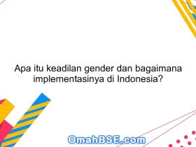 Apa itu keadilan gender dan bagaimana implementasinya di Indonesia?