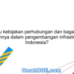 Apa itu kebijakan perhubungan dan bagaimana peranannya dalam pengembangan infrastruktur di Indonesia?