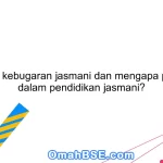 Apa itu kebugaran jasmani dan mengapa penting dalam pendidikan jasmani?