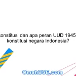 Apa itu konstitusi dan apa peran UUD 1945 sebagai konstitusi negara Indonesia?