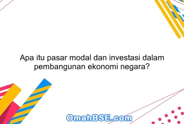 Apa itu pasar modal dan investasi dalam pembangunan ekonomi negara?