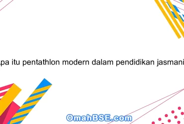 Apa itu pentathlon modern dalam pendidikan jasmani?