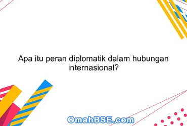 Apa itu peran diplomatik dalam hubungan internasional?