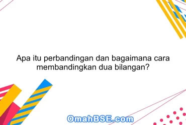 Apa itu perbandingan dan bagaimana cara membandingkan dua bilangan?