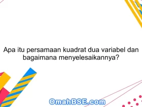 Apa itu persamaan kuadrat dua variabel dan bagaimana menyelesaikannya?