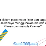 Apa itu sistem persamaan linier dan bagaimana menyelesaikannya menggunakan metode eliminasi Gauss dan metode Cramer?