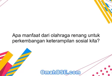 Apa manfaat dari olahraga renang untuk perkembangan keterampilan sosial kita?