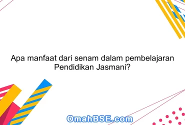 Apa manfaat dari senam dalam pembelajaran Pendidikan Jasmani?