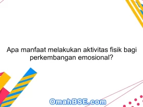 Apa manfaat melakukan aktivitas fisik bagi perkembangan emosional?