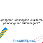 Apa pengaruh kebudayaan lokal terhadap pembangunan suatu negara?