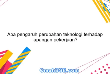 Apa pengaruh perubahan teknologi terhadap lapangan pekerjaan?