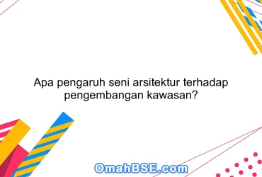 Apa pengaruh seni arsitektur terhadap pengembangan kawasan?