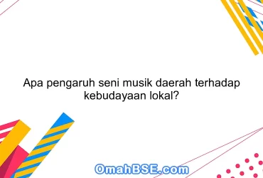 Apa pengaruh seni musik daerah terhadap kebudayaan lokal?