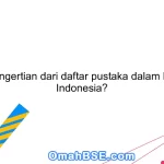 Apa pengertian dari daftar pustaka dalam Bahasa Indonesia?