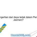 Apa pengertian dari daya ledak dalam Pendidikan Jasmani?