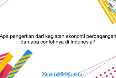 Apa pengertian dari kegiatan ekonomi perdagangan dan apa contohnya di Indonesia?