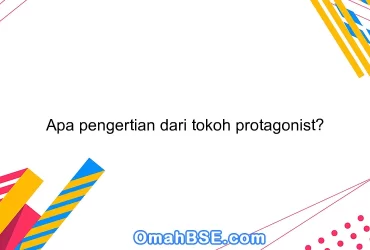 Apa pengertian dari tokoh protagonist?