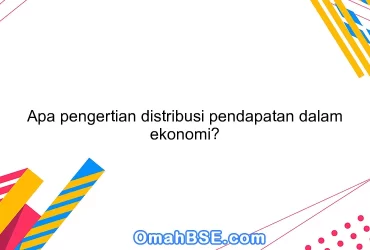 Apa pengertian distribusi pendapatan dalam ekonomi?