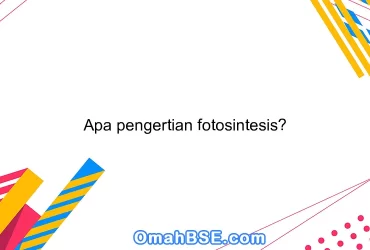 Apa pengertian fotosintesis?