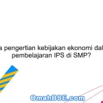 Apa pengertian kebijakan ekonomi dalam pembelajaran IPS di SMP?