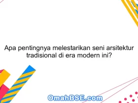 Apa pentingnya melestarikan seni arsitektur tradisional di era modern ini?