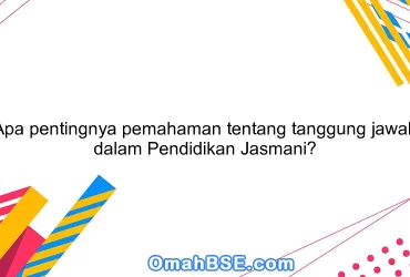 Apa pentingnya pemahaman tentang tanggung jawab dalam Pendidikan Jasmani?