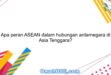 Apa peran ASEAN dalam hubungan antarnegara di Asia Tenggara?