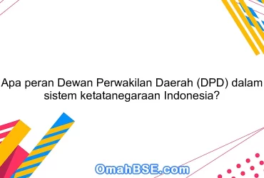 Apa peran Dewan Perwakilan Daerah (DPD) dalam sistem ketatanegaraan Indonesia?