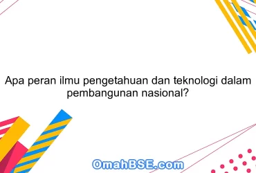 Apa peran ilmu pengetahuan dan teknologi dalam pembangunan nasional?