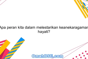 Apa peran kita dalam melestarikan keanekaragaman hayati?