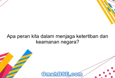 Apa peran kita dalam menjaga ketertiban dan keamanan negara?