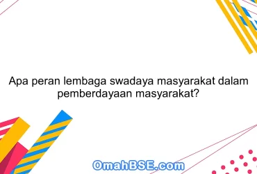 Apa peran lembaga swadaya masyarakat dalam pemberdayaan masyarakat?