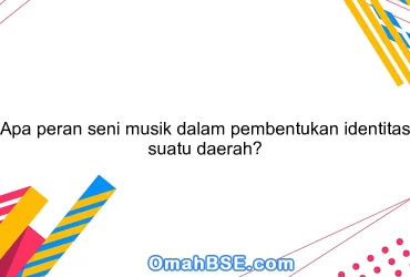 Apa peran seni musik dalam pembentukan identitas suatu daerah?